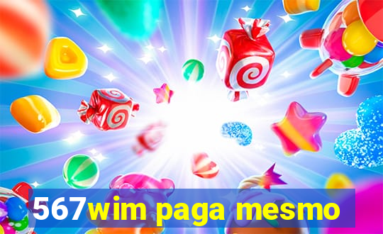567wim paga mesmo